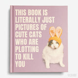 This Book is Literally Just Pictures of Cute Cats Who Are Plotting to Kill You
