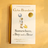 Somewhere, a Boy and a Bear : A Biography of A. A. Milne and Winnie-the-Pooh