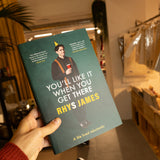RHYS JAMES | You'll Like It When You Get There: A Life Lived Reluctantly