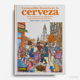 BENOIST SIMMAT, LUCAS LANDAIS | La increíble historia de la cerveza. De la prehistoria a la actualidad, una aventura de 15000 años