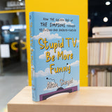ALAN SIEGEL | Stupid TV, Be More Funny: how the golden era of The Simpsons changed television - and America - forever