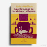 NACHO LÓPEZ MURRIA | La enfermedad de los viajes en el tiempo