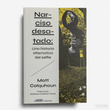 MATT COLQUHOUN | Narciso desatado: una historia alternativa del selfie