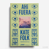 KATE FOLK | Ahí fuera