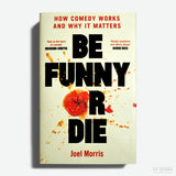 JOEL MORRIS | Be Funny Or Die: How Comedy Works and Why It Matters