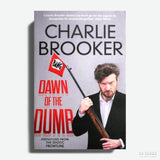 CHARLIE BROOKER | Dawn of the Dumb