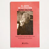 JAMES SALTER | El arte de la ficción. Impresiones y apuntes sobre el arte de la lectura y la escritura