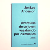 JON LEE ANDERSON | Aventuras de un joven vagabundo por los muelles