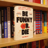 JOEL MORRIS | Be Funny Or Die: How Comedy Works and Why It Matters