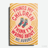 NIC AUBURY | Things My Children Think I'm Wrong About