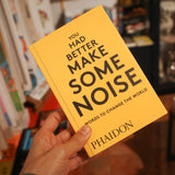 You Had Better Make Some Noise: Words to change the world