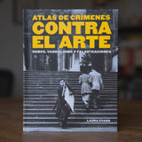 LAURA EVANS | Atlas de crímenes contra el arte. Robos, vandalismo y falsificaciones