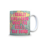Taza "I really wish I knew What I Was Doing"