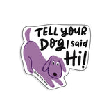 Pegatina vinilada "Tell your dog I said Hi!"