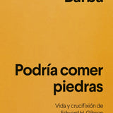 ANDRÉS BARBA | Podría comer piedras. Vida y crucifixión de Edward H. Gibson
