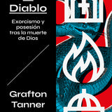 GRAFTON TANNER | Purgar al Diablo. Exorcismo y posesión tras la muerte de Dios