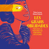 TITIOU LECOQ, MARIE DUBOIS | Les grans oblidades. Per què la història ha esborrat les dones