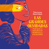 TITIOU LECOQ, MARIE DUBOIS | Las grandes olvidadas. Por qué la historia ha borrado a las mujeres