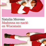 NATALIA MORENO | Madonna no nació en Wisconsin