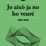 JORDI MASÓ | Jo això ja no ho veuré
