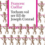 FRANCESC CUÉLLAR | Tothom vol ser fill de Joseph Conrad