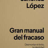JUANPE SÁNCHEZ LÓPEZ | Gran manual del fracaso