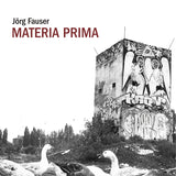 JÖRG FAUSER | Materia prima