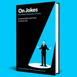 On Jokes (or, why everything you know about comedy is wrong): The Hidden Mechanics of Funny