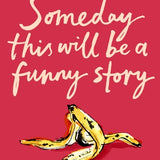 NORA EPHRON | Someday this will be a funny story