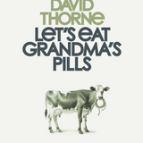 DAVID THORNE | Let's eat grandma's pills
