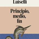 VALERIA LUISELLI | Principio, medio, fin