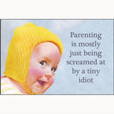 Imán "Parenting is being screamed at by a tiny idiot"