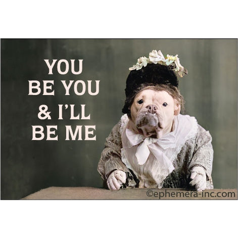 Imán "You be you & I'll be me" X EPHEMERA