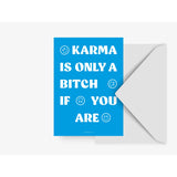 Postal "Karma is only a bitch if you are"