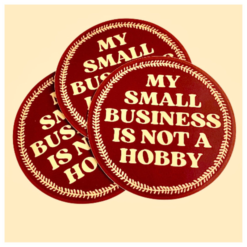 Pegatina vinilo "My Small Business Is Not a Hobby"