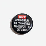 Chapa "Art should disturb the comfortable" X EPHEMERA