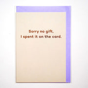 Tarjeta "Sorry no gift, I spend it on the card"