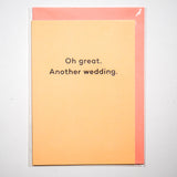 Tarjeta "Oh great. Another wedding"