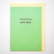 Tarjeta "Good luck with that"