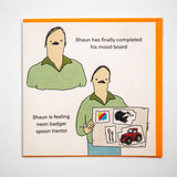 Tarjeta "Shaun has finally completed his mood board"