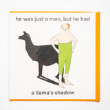 Tarjeta "He was just a man, but he had a llama's shadow"