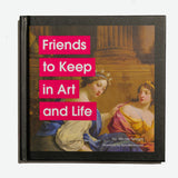 Friends to Keep in Art and Life