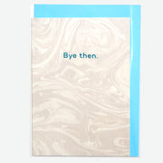 Tarjeta "Bye then"