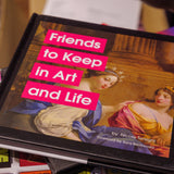 Friends to Keep in Art and Life
