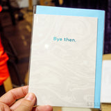 Tarjeta "Bye then"