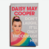 DAISY MAY COOPER | Don't laugh, it'll only encourage her
