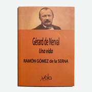 RAMÓN G. de la SERNA | Gérard de Nerval: Una vida