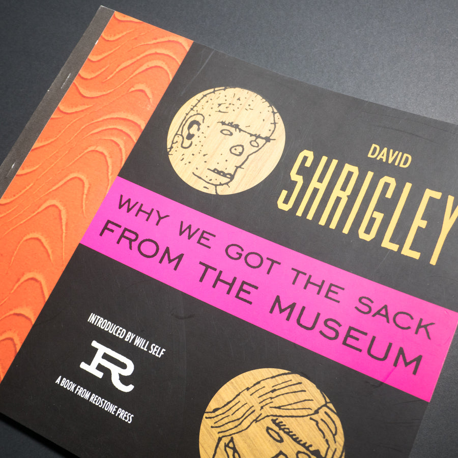 DAVID SHRIGLEY | Why we got the sack from the museum
