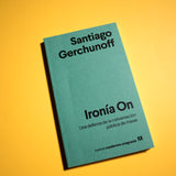 SANTIAGO GERCHUNOFF | Ironía On. Una defensa de la conversación pública de masas.