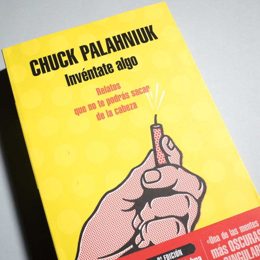 CHUCK PALAHNIUK | Invéntate algo. Relatos que no te podrás sacar de la cabeza.